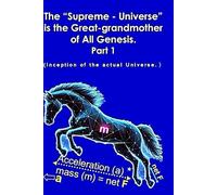 The “Supreme - Universe” is the Great-grandmother of All Genesis, Part 1: Inception of the Actual Universe.