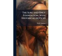 The Sure and Only Foundation, With Historical Notices