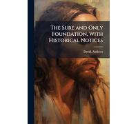 The Sure and Only Foundation, With Historical Notices
