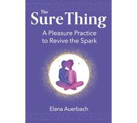 The Sure Thing: A Pleasure Practice to Revive the Spark