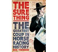 The Sure Thing: The Greatest Coup in Horse Racing History
