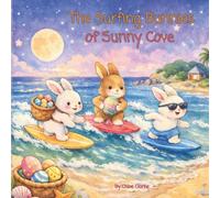 The Surfing Bunnies of Sunny Cove: An Easter Beach Adventure with Surfing Bunnies and Hidden Eggs