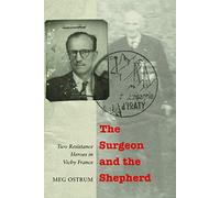 The Surgeon and the Shepherd: Two Resistance Heroes in Vichy France