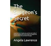 The Surgeon’s Secret: Long Story Short: loyalty, love, and the stark reality of betrayal | gripping short story to get you wrapped into another world of love and deceit | 55 pages