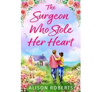 The Surgeon Who Stole Her Heart A BRAND NEW captivating medical romance from Alison Roberts for 2026 - Alison Roberts - Boldwood Books - ebook (ePub) - Livre