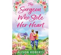 The Surgeon Who Stole Her Heart: A captivating medical romance from Alison Roberts for 2026
