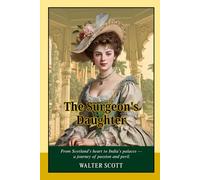 The Surgeon's Daughter: A Timeless Novel of Love, Betrayal, and Colonial India - Historical Romance, Adventure