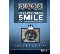 The Surgeon's Guide to Smile: Small Incision Lenticule Extraction