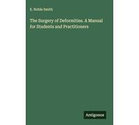 The Surgery of Deformities. A Manual for Students and Practitioners
