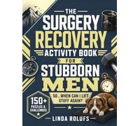 The Surgery Recovery Activity Book for Stubborn Men Sit Down. Stop Arguing. Get Better: 150+ Puzzles & Challenges For the guy who's already asking, "So...when can I lift stuff again?"