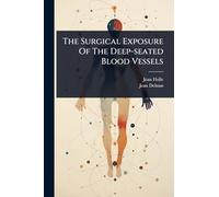 The Surgical Exposure Of The Deep-seated Blood Vessels