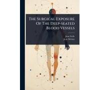 The Surgical Exposure Of The Deep-Seated Blood Vessels
