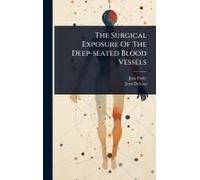 The Surgical Exposure Of The Deep-Seated Blood Vessels
