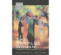 The Surplus Woman, Monographs in German History Catherine L. Dollard (Auteur)