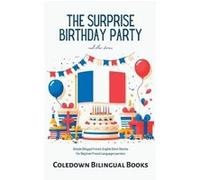 The Surprise Birthday Party and Other Stories Simple Bilingual FrenchEnglish Short Stories for Beginner French Language Learners - Coledown Bilingual Book Coledown Bilingual BooksColedown Bilingual Bo