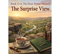 THE SURPRISE VIEW Murders - Book 15 in The Flour Power series: A Peak District Mystery of Wedding Bells, Village Scandals, and Murder Unraveled at Surprise View.