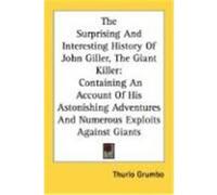 The Surprising and Interesting History of John Giller, the Giant Killer: Containing an Account of His Astonishing Adventures and Numerous Exploits Aga Grumbo, Thurlo (Auteur)
