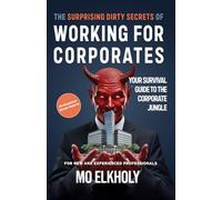 The Surprising Dirty Secrets of Working for Corporates: Your Survival Guide to the Corporate Jungle