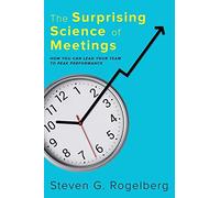 The Surprising Science of Meetings: How You Can Lead Your Team to Peak Performance