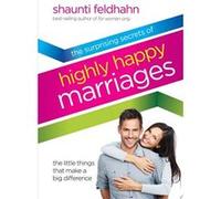 The Surprising Secrets of Highly Happy Marriages | Shaunti Feldhahn Shaunti Feldhahn (Auteur)