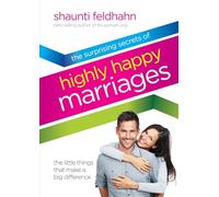 The Surprising Secrets of Highly Happy Marriages: The Little Things That Make a Big Difference