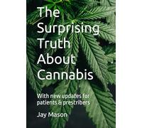 The Surprising Truth About Cannabis: With new update for patients & prescribers