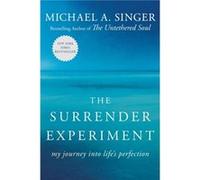 The Surrender Experiment My Journey into Lifes Perfection by Michael A Singer Michael A Singer (Auteur)