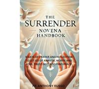 THE SURRENDER NOVENA HANDBOOK: 9 DAYS OF PRAYER AND REFLECTION TO LET GO OF ANXIETY, WORRY AND FEAR, TRUST GOD, AND FIND PEACE
