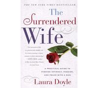 The Surrendered Wife: A Practical Guide To Finding Intimacy, Passion and Peace