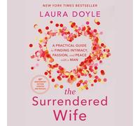 The Surrendered Wife: A Practical Guide to Finding Intimacy, Passion, and Peace with a Man
