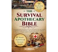 The Survival Apothecary Bible: Herbal Remedies, Foraging Secrets for Emergency First Aid, Natural Medicine & Self-Sufficiency | DIY Tinctures, Dosages, Safety & Prepper Insights to Heal and Protect