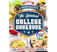 The Survival College Cookbook: 130+ Effortless and Budget-Friendly Recipes for Busy (and Broke) College Students. With Only 5 Ingredients and Ready in 20 Minutes or Less