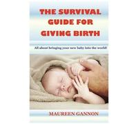 The Survival Guide For Giving Birth