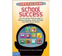 The Survival Guide for School Success: Use Your Brain's Built-In Apps to Sharpen Attention, Battle Boredom, and Build Mental Muscle