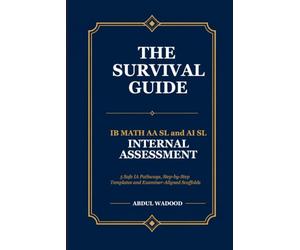The Survival Guide: IB Math SL Internal Assessment: 5 Safe Topics, Step-by-Step Templates, and a Complete Scaffold for IB Math AI SL & AA SL Students