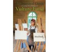The Survival Guide of Losing Your Home to a Vulture Fund by Deborah Donnelly Deborah Donnelly (Auteur)