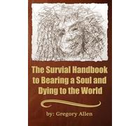 The Survival Handbook to Bearing a Soul and Dying to the World