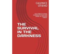 THE SURVIVAL IN THE DARKNESS: THE STORY OF YOUNG JOURNALISTS MAYA AND DANIEL IN THE WILD FOREST