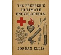 The Survival Manual They Tried to Bury: 700+ Pages of Medicine, Prepping, and Off-Grid Skills: The Prepper's Ultimate Encyclopedia