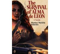 The Survival of Alma de Leon: A Novela