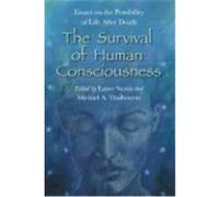 The Survival of Human Consciousness: Essays on the Possibility of Life After Death