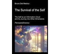 The Survival of the Self: The Self as an Information Cloud and Its Journey into Other Dimensions Quantum Consciousness, the Preservation of Experience, and Multidimensional Universes