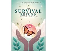 The Survival Refund: Reclaim Your Peace After Trauma and Burnout: Practical Strategies for Trauma Recovery, Healing, Setting Boundaries, and Restoring Emotional Balance