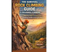 THE SURVIVAL ROCK CLIMBING GUIDE FOR BEGINNER CLIMBERS