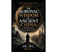 The Survival Wisdom of Ancient China: Timeless Lessons on Power, Strategy, and Success for the Modern World