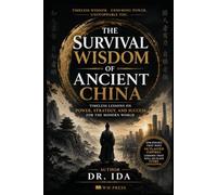 The Survival Wisdom of Ancient China: Timeless Lessons on Power, Strategy, and Success for the Modern World