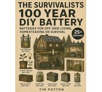 The Survivalists 100 Year DIY Battery: Batteries for Off Grid living, Homesteading or Survival