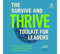 The Survive and Thrive Toolkit for Leaders: How to Lead With Intention to Transform Your Business and Exceed Your Goals