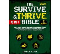 The Survive & Thrive Bible: [10 In 1] The Ultimate Guide to Preparing Your Home for Sudden Disasters with a Foolproof Escape Plan. Includes Strategies for Thriving in Crisis Situations