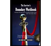 THE SURVIVOR’S BOUNDARY WORKBOOK: Breaking Through Guilt to Establish Healthy Limits After Narcissistic Abuse